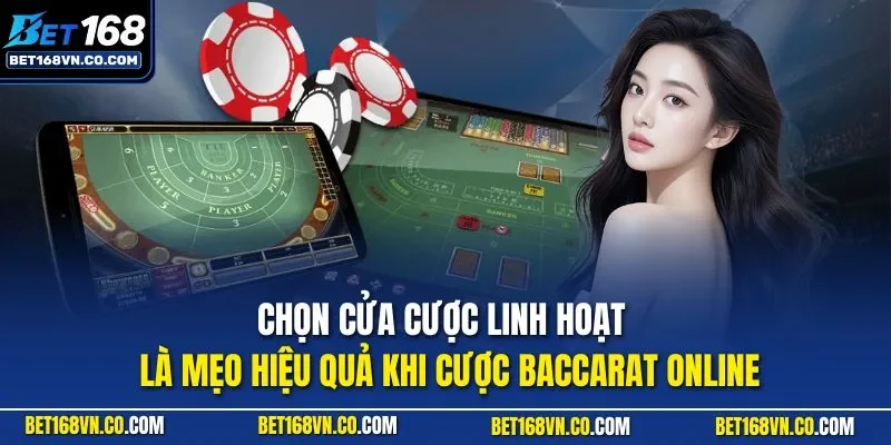 Chọn cửa cược linh hoạt là mẹo hiệu quả khi cược Baccarat online