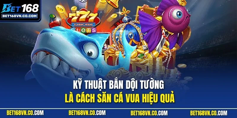 Kỹ thuật bắn dội tường là cách săn cá vua hiệu quả