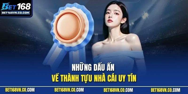 Những dấu ấn về thành tựu nhà cái uy tín