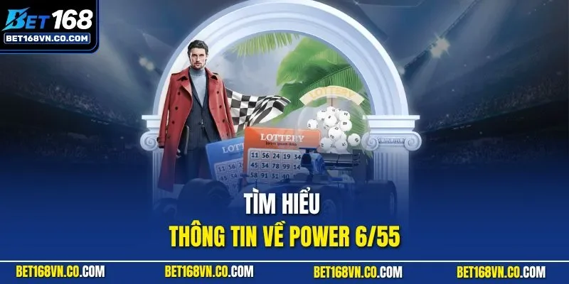 Tìm hiểu thông tin về Power 6/55