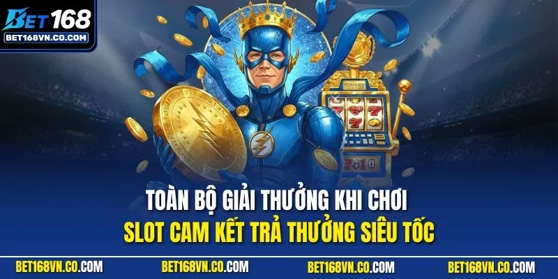 Toàn bộ giải thưởng khi chơi slot cam kết trả thưởng siêu tốc