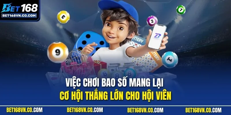 Việc chơi bao số mang lại cơ hội thắng lớn cho hội viên